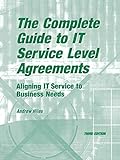 The Complete Guide to I.T. Service Level Agreements: Aligning It Services to Business Needs (Service Level Management)