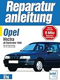 Opel Vectra ab September 1988: Vierzylindermodelle 1,6- 1,8- und 2,0-Liter // Reprint der 4. Auflage 1996 (Reparaturanleitungen)