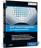 SAP Cloud Integration: Das umfassende Handbuch für die Cloud-Integration mit der SAP Integration Suite (SAP PRESS)