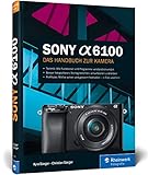 Sony a6100: 100% Praxiswissen und Expertentipps zu I