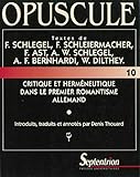 Critique et herméneutique dans le premier romantisme allemand: Textes de F. Schlegel, F. Schleiermacher, F. Ast, A.W. Schlegel, A.F. Bernhardi, W. Dilthey (French Edition)