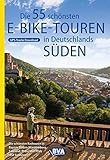 Die 55 schönsten E-Bike Touren in Deutschlands Süden (Die schönsten Radtouren und Radfernwege in Deutschland)