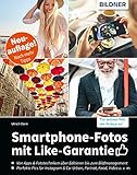 Smartphone-Fotos mit Like-Garantie - Neuauflage mit noch mehr Tipps!: Fotografieren und Bilder bearbeiten w