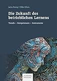 Die Zukunft des betrieblichen Lernens: Trends - Kompetenzen - I