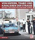 Von Käfern, Trabis und Kavalieren der Straße: Wie West- und Ostdeutschland mobil w