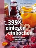 399 x einlegen und einkochen: Marmelade, Gemüse, Sauerkraut, F
