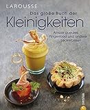 Das große Buch der Kleinigkeiten: Amuse gueules, Fingerfood und andere Leckerb