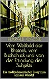 Vom Weltbild der Rhetorik, vom Buchdruck und von der Erfindung des Subjekts: Ein medientheoretischer Essay zum sozialen W