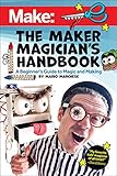 The Maker Magician's Handbook: A Beginner's Guide to Magic + Making