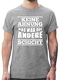 Sprüche Statement mit Spruch - Keine Ahnung das war die andere Schicht - L - Grau meliert - t Shirts männer Keine Ahnung - L190 - Tshirt Herren und Männer T-S