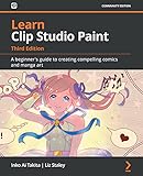 Learn Clip Studio Paint: A beginner's guide to creating compelling comics and manga art (English Edition)
