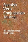 Spanish Verb Conjugation Journal: The Imperfect Tense (Past Tense)