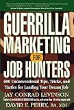 Guerrilla Marketing for Job Hunters: 400 Unconventional Tips, Tricks and tactics for landing Your Dream Job