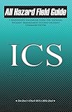 All Hazard Field Guide: A Responder's Handbook Using the National Incident Management System's Incident Command System (English Edition)