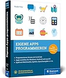 Eigene Apps programmieren: Schritt für Schritt zur eigenen App mit LiveCode. Spielend Programmieren lernen ohne Vorkenntnisse!