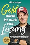 Geld allein ist auch eine Lösung: Erstaunlich einfache Wahrheiten über Wohlstand und Reichtum - Wie du wirklich finanziell frei w