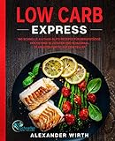Low Carb Express: 180 schnelle Alltags-Blitz-Rezepte für Berufstätige. Höchstens 10 Zutaten und in maximal 30 Minuten fertig auf dem T