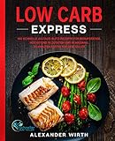 Low Carb Express: 180 schnelle Alltags-Blitz-Rezepte für Berufstätige. Höchstens 10 Zutaten und in maximal 30 Minuten fertig auf dem T