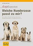 Welche Hunderasse passt zu mir?: Die tollsten Hunde für Sportskanonen, Familienmenschen, Couchpotatoes & Co. (GU Tier Spezial)