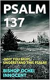 PSALM 137 : -WHY YOU MUST UNDERSTAND THIS PSALM! (English Edition)