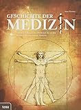 Geschichte der Medizin: Von den Anfängen der Heilkunst bis zu den Wundern der modernen M