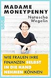 Madame Moneypenny: Wie Frauen ihre Finanzen selbst in die Hand nehmen kö