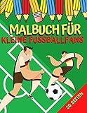 Malbuch für kleine Fußballfans: Ausmalbuch Kinder I Ausmalheft I Geschenke für Fußballfans I Fußballbuch | Ausmalbilder Fußb