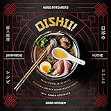 Oishii! – Japanische Küche: Traditionelle Rezepte aus dem Land der aufgehenden Sonne – inkl. Ramen Kochb