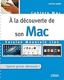 A la découverte de son Mac - Version Mountain Lion: Spécial grands débutants ! (Cahiers) (French Edition)