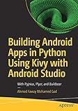 Building Android Apps in Python Using Kivy with Android Studio: With Pyjnius, Plyer, and B