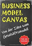 Business Model Canvas: Von der Idee zum Geschäftsmodell - inkl. 100 Vordrucke in A4