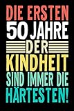 Die Ersten 50 Jahre Der Kindheit Sind Immer Die Härtesten!: Lustiges Notizbuch A5 I gepunktet (Dotted) I Ein originelles, witziges Geschenk zum 50. Geburtstag für angehende 50 jährig