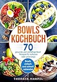 Bowls Kochbuch: 70 gesunde und vielfältige Bowl Rezepte für zuhause oder unterwegs. Bowls einfach und schnell zub
