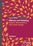 Wildness and Wellbeing: Nature, Neuroscience, and Urban Desig