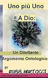 Uno più Uno uguale A Dio: Un Dilettante Argomento Ontologico (Scaricare Gratis MP3 Series) (Italian Edition)