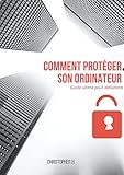 Comment protéger votre ordinateur: Guide ultime pour débutants (French Edition)