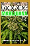 HYDROPONICS MARIJUANA: The Simple Guide on How To Grow Top Quality Weed Indoors and O