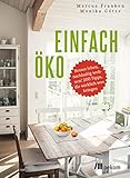 Einfach öko: Besser leben, nachhaltig wohnen! 200 Tipps, die wirklich was bring