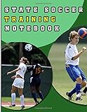 State Soccer Training Notebook: A Modern Men And Women's Middle And High School Football Coaching Organizer and Tactical Guide Field Notes Planner for ... Log, Fitness Tracker and Blank Field Pag