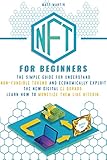 NFT FOR BEGINNERS: The Simple Guide for Understand Non-Fungible Tokens and Economically Exploit the New Digital El Dorado. Learn How to Monetize Them Like Bitcoin. (English Edition)