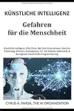 KÜNSTLICHE INTELLIGENZ Gefahren für die Menschheit: KI, USA, China, Big Tech-Unternehmen, Gesichtserkennung, Drohnen, Smartphones-IoT-5G, Roboter, Kybernetik, Bio-Digitale Gesellschafts-Programmierung