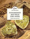 Das kleine Buch: Naturseifen aus Wald und Wiese: Einfach selbst g