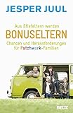 Aus Stiefeltern werden Bonuseltern: Chancen und Herausforderungen für Patchwork-F