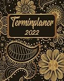 Terminplaner 2022: Wochenplaner zum notieren, organisieren und planen für das Jahr 2022 in 8x10. Kalender / Terminkalender / Monats- / Tagesübersicht ... / Geburtstags listen / Schnörkel Gold B