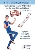 Heilpraktiker Psychotherapie - Prüfungsfragen und Antworten für die schriftliche Prüfung: Lehrbuch zur Prüfungsvorbereitung als Ergänzung zur Ausbildung