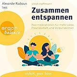 Zusammen entspannen: Paarmeditationen für mehr Liebe, Freundschaft und Verb