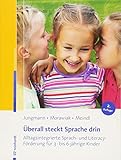 Überall steckt Sprache drin: Alltagsintegrierte Sprach- und Literacy-Förderung für 3- bis 6-jährig