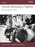 French Resistance Fighter: France's Secret Army (Warrior, Band 117)