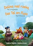 Das Tal am Fluss - Fünf Freunde : Dolina nad rzeką - Mali przyjaciele: Zweisprachiges Kinderbuch Bilderbuch zum Lernen Polnisch – Deutsch (bilinguales ... (Das Tal am Fluss : Dolina nad rzeką 1)