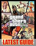 Grand Theft Auto V: Latest Guide: Become A Pro Player in Grand Theft Auto V (All Guide, Tips, Tricks, Cheats and Strategy) (English Edition)